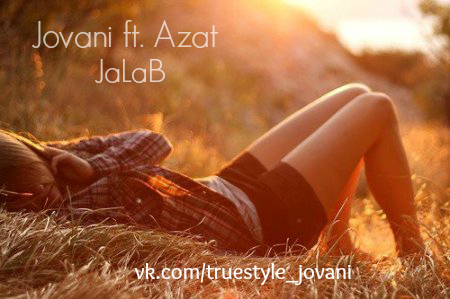 [TrueStyLe] Jovani ft AzaT - Чалаб